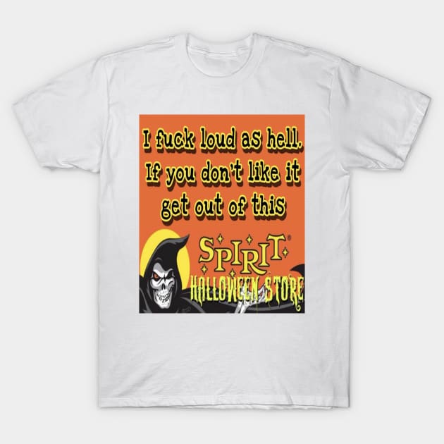 I fuck loud as hell, if you don't like if get out of this T-Shirt by hirashop